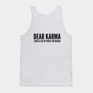 Dear Karma I Have A List Of People You Missed - Funny Sayings Tank Top